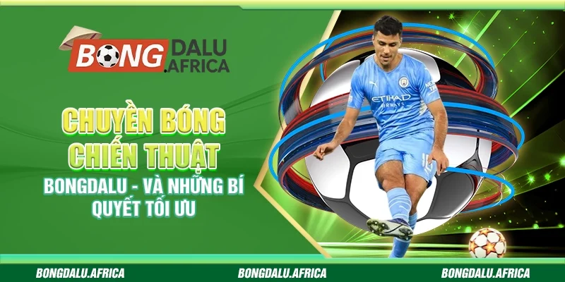 Chuyền Bóng Chiến Thuật Bongdalu – Và Những Bí Quyết Tối Ưu