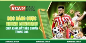 Đọc bảng cược nhanh Bongdalu – Chìa khóa bắt kèo chuẩn trong 30s