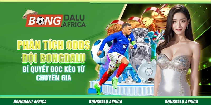 Phân Tích Odds Đội Bongdalu – Bí Quyết Đọc Kèo Từ Chuyên Gia
