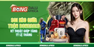 Soi Kèo Giữa Trận Bongdalu – Kỹ Thuật Giúp Tăng Tỷ Lệ Thắng