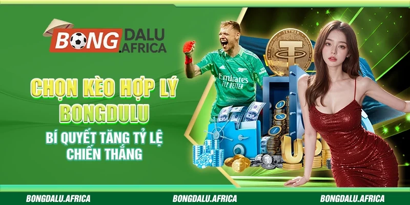 Chọn Kèo Hợp Lý Bongdulu – Bí Quyết Tăng Tỷ Lệ Chiến Thắng 