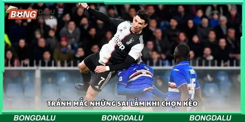 Tránh mắc những sai lầm khi chọn kèo