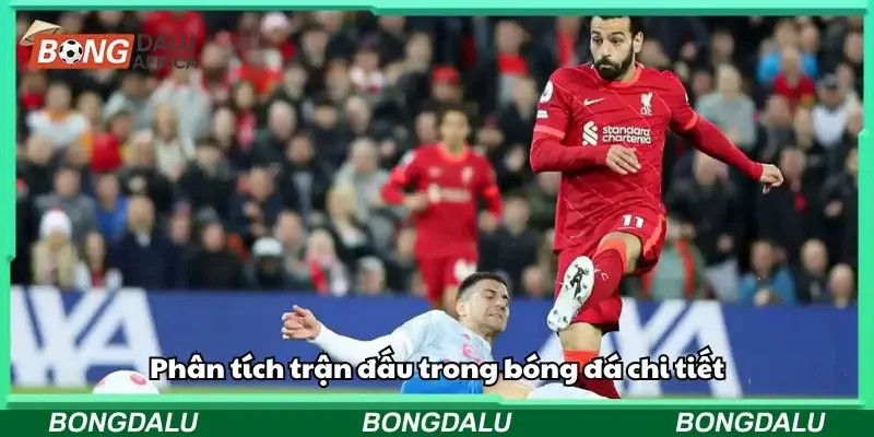 Phân tích trận đấu trong bóng đá chi tiết