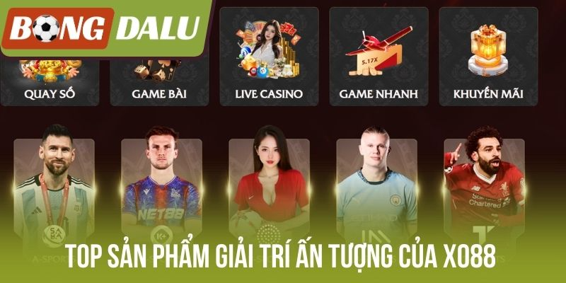 Top sản phẩm giải trí ấn tượng của Xo88